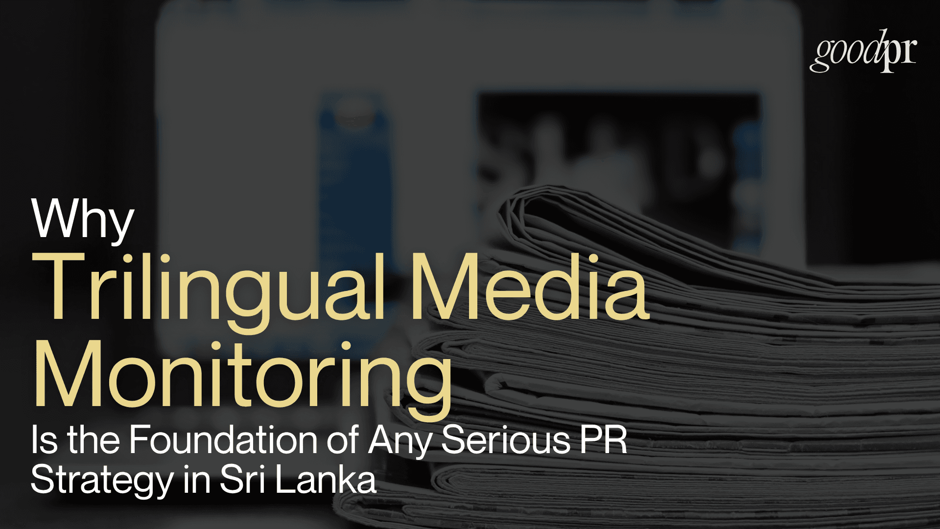 Why Trilingual Media Monitoring Is the Foundation of Any Serious PR Strategy in Sri Lanka